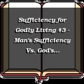 Sufficiency for Godly Living #3 - Man's Sufficiency Vs. God's Sufficiency