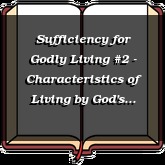 Sufficiency for Godly Living #2 - Characteristics of Living by God's Sufficiency