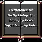 Sufficiency for Godly Living #1 - Living by God's Sufficiency