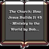 The Church: How Jesus Builds It #5 - Ministry to the World