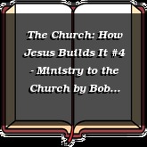 The Church: How Jesus Builds It #4 - Ministry to the Church