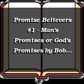 Promise Believers #1 - Man's Promises or God's Promises