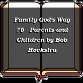 Family God's Way #5 - Parents and Children