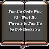 Family God's Way #3 - Worldly Threats to Family