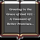 Growing in the Grace of God #21 - A Covenant of Better Promises Part 1