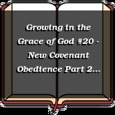 Growing in the Grace of God #20 - New Covenant Obedience Part 2