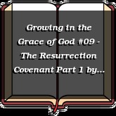 Growing in the Grace of God #09 - The Resurrection Covenant Part 1