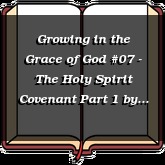 Growing in the Grace of God #07 - The Holy Spirit Covenant Part 1