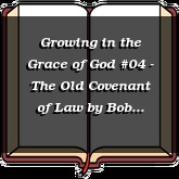 Growing in the Grace of God #04 - The Old Covenant of Law