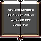 Are You Living a Spirit Controlled Life?