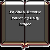 Ye Shall Receive Power
