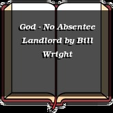 God - No Absentee Landlord