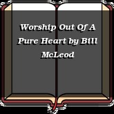 Worship Out Of A Pure Heart