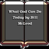 What God Can Do Today