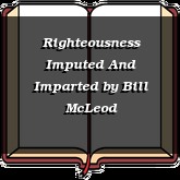 Righteousness Imputed And Imparted