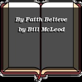 By Faith Believe