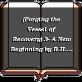 (Forging the Vessel of Recovery) 3- A New Beginning