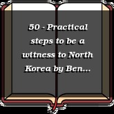 50 - Practical steps to be a witness to North Korea