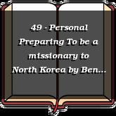49 - Personal Preparing To be a missionary to North Korea