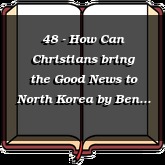 48 - How Can Christians bring the Good News to North Korea