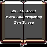 25 - All About Work And Prayer