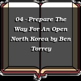 04 - Prepare The Way For An Open North Korea