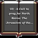 03 - A Call to pray for North Korea: The Jerusalem of the East