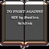TO FIGHT AGAINST SIN