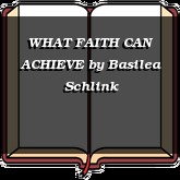 WHAT FAITH CAN ACHIEVE