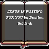 JESUS IS WAITING FOR YOU