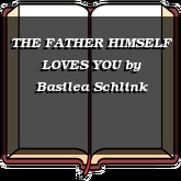 THE FATHER HIMSELF LOVES YOU