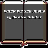 WHEN WE SEE JESUS