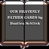OUR HEAVENLY FATHER CARES