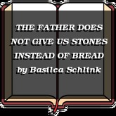 THE FATHER DOES NOT GIVE US STONES INSTEAD OF BREAD