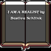 I AM A REALIST