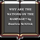 WHY ARE THE NATIONS ON THE RAMPAGE?