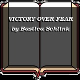 VICTORY OVER FEAR
