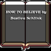 HOW TO BELIEVE