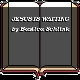 JESUS IS WAITING