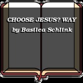 CHOOSE JESUS WAY