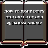 HOW TO DRAW DOWN THE GRACE OF GOD