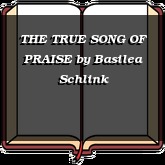 THE TRUE SONG OF PRAISE