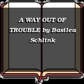 A WAY OUT OF TROUBLE
