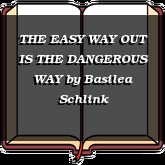 THE EASY WAY OUT IS THE DANGEROUS WAY