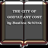 THE CITY OF GODAT ANY COST