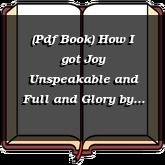 (Pdf Book) How I got Joy Unspeakable and Full and Glory