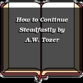 How to Continue Steadfastly