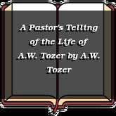A Pastor's Telling of the Life of A.W. Tozer