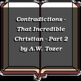 Contradictions - That Incredible Christian - Part 2