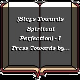 (Steps Towards Spiritual Perfection) - I Press Towards